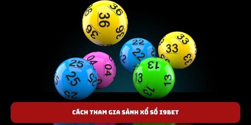 Cách tham gia sảnh xổ số I9BET