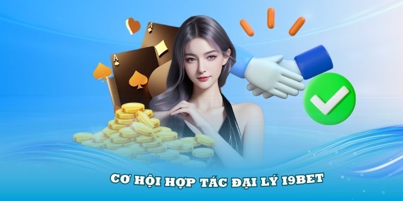 Quyền lợi dành cho đại lý I9BET