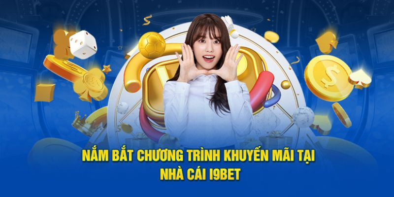 Cơ hội săn khuyến mãi cực đã tại I9BET