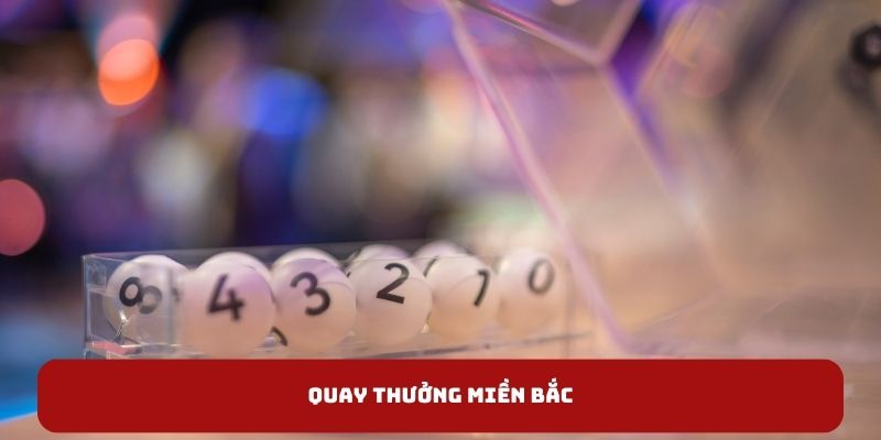 Quay thưởng miền Bắc tại Xổ số IBET 